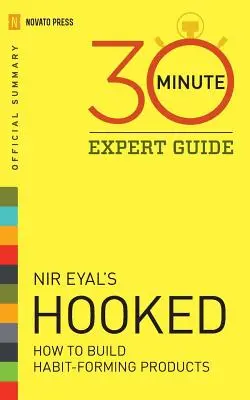 Hooked - 30-minutowy przewodnik eksperta: Oficjalne podsumowanie gry NIR Eyal's Hooked - Hooked - 30 Minute Expert Guide: Official Summary to NIR Eyal's Hooked