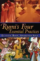 Cztery podstawowe praktyki Rumiego: Ekstatyczne ciało, przebudzona dusza - Rumi's Four Essential Practices: Ecstatic Body, Awakened Soul