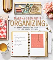 Martha Stewart's Organizing: Podręcznik zaprowadzania porządku w życiu, domu i rutynie - Martha Stewart's Organizing: The Manual for Bringing Order to Your Life, Home & Routines