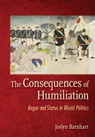 Konsekwencje upokorzenia: Gniew i status w polityce światowej - The Consequences of Humiliation: Anger and Status in World Politics