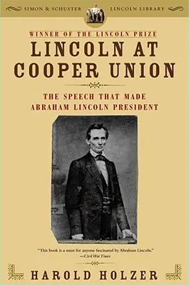 Lincoln at Cooper Union: Przemówienie, które uczyniło Abrahama Lincolna prezydentem - Lincoln at Cooper Union: The Speech That Made Abraham Lincoln President