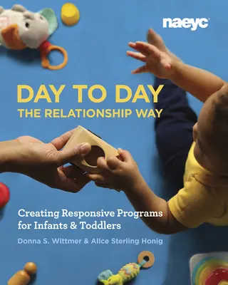 Day to Day the Relationship Way: Tworzenie responsywnych programów dla niemowląt i małych dzieci - Day to Day the Relationship Way: Creating Responsive Programs for Infants and Toddlers