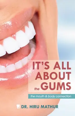 Wszystko zależy od dziąseł: Połączenie ust i ciała - It's All About the Gums: The Mouth & Body Connection