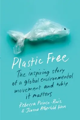 Plastic Free: Inspirująca historia globalnego ruchu na rzecz ochrony środowiska i dlaczego ma to znaczenie - Plastic Free: The Inspiring Story of a Global Environmental Movement and Why It Matters