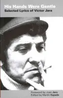 Jego dłonie były delikatne - wybrane teksty Victora Jary - His Hands Were Gentle - Selected Lyrics of Victor Jara