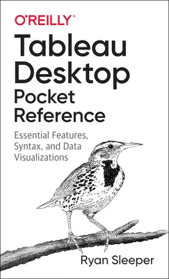 Tableau Desktop Pocket Reference: Podstawowe funkcje, składnia i wizualizacje danych - Tableau Desktop Pocket Reference: Essential Features, Syntax, and Data Visualizations