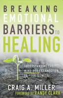 Przełamywanie emocjonalnych barier w uzdrawianiu: Zrozumienie związku umysłu i ciała z chorobą - Breaking Emotional Barriers to Healing: Understanding the Mind-Body Connection to Your Illness