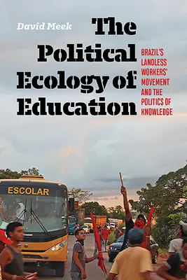 Polityczna ekologia edukacji: Brazylijski ruch robotników bezrolnych i polityka wiedzy - The Political Ecology of Education: Brazil's Landless Workers' Movement and the Politics of Knowledge