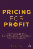 Wycena dla zysku: jak opracować skuteczną strategię cenową dla swojej firmy - Pricing for Profit: How to Develop a Powerful Pricing Strategy for Your Business