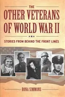 Inni weterani II wojny światowej: Historie zza linii frontu - The Other Veterans of World War II: Stories from Behind the Front Lines