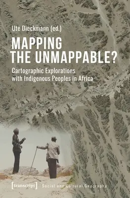 Mapping the Unmappable? Kartograficzne eksploracje z rdzennymi mieszkańcami Afryki - Mapping the Unmappable?: Cartographic Explorations with Indigenous Peoples in Africa