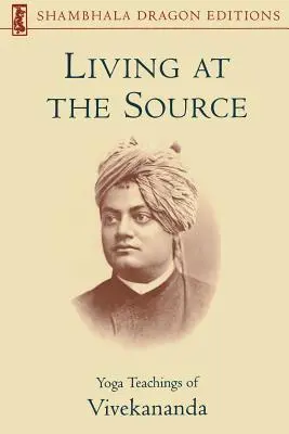 Życie u źródła: Nauki jogi Vivekanandy - Living at the Source: Yoga Teachings of Vivekananda