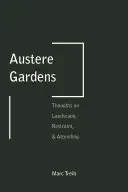 Austere Gardens: Myśli o krajobrazie, powściągliwości i obecności - Austere Gardens: Thoughts on Landscape, Restraint, & Attending