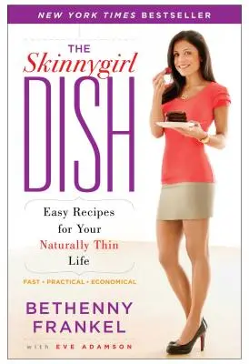 The Skinnygirl Dish: Łatwe przepisy na naturalnie szczupłe życie - The Skinnygirl Dish: Easy Recipes for Your Naturally Thin Life