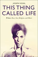 This Thing Called Life: Książę, rasa, płeć, religia i muzyka - This Thing Called Life: Prince, Race, Sex, Religion, and Music