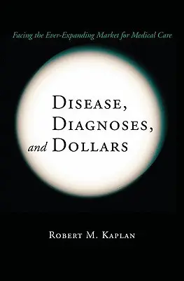 Choroby, diagnozy i dolary: W obliczu stale rozwijającego się rynku opieki medycznej - Disease, Diagnoses, and Dollars: Facing the Ever-Expanding Market for Medical Care