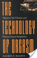 Technologia orgazmu: Histeria, wibrator i satysfakcja seksualna kobiet - The Technology of Orgasm: Hysteria, the Vibrator, and Women's Sexual Satisfaction