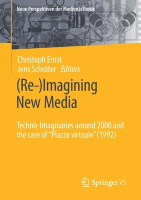 (Re-)Imagining New Media: Techno-Imaginaries Around 2000 and the Case of Piazza Virtuale” (1992)” - (Re-)Imagining New Media: Techno-Imaginaries Around 2000 and the Case of Piazza Virtuale