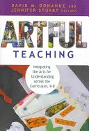 Artful Teaching: Integrating the Arts for Understanding Across the Curriculum, K-8