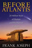 Przed Atlantydą: 20 milionów lat kultur ludzkich i przedludzkich - Before Atlantis: 20 Million Years of Human and Pre-Human Cultures