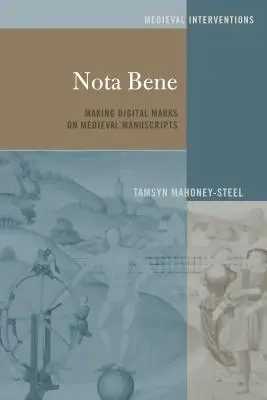 Nota Bene: Cyfrowe znaki na średniowiecznych rękopisach - Nota Bene; Making Digital Marks on Medieval Manuscripts