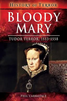 Krwawa Maria: Terror Tudorów, 1553-1558 - Bloody Mary: Tudor Terror, 1553-1558