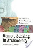 Teledetekcja w archeologii: Wyraźnie północnoamerykańska perspektywa [z CD-ROM] - Remote Sensing in Archaeology: An Explicitly North American Perspective [With CD-ROM]