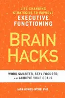 Brain Hacks: Strategie zmieniające życie w celu poprawy funkcji wykonawczych - Brain Hacks: Life-Changing Strategies to Improve Executive Functioning