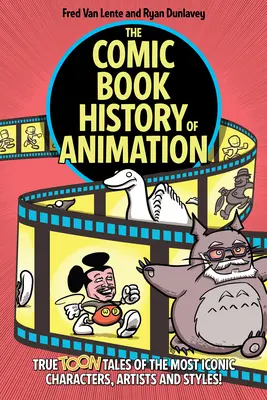 Komiksowa historia animacji: Prawdziwe opowieści o najbardziej kultowych postaciach, artystach i stylach! - The Comic Book History of Animation: True Toon Tales of the Most Iconic Characters, Artists and Styles!