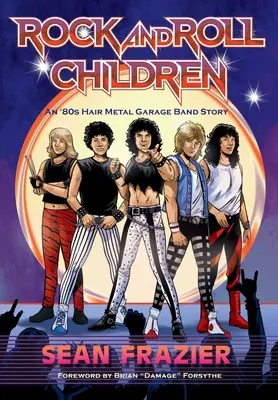 Rock and Roll Children: Historia zespołu garażowego z lat 80. - Rock and Roll Children: An 80s Hair Metal Garage Band Story