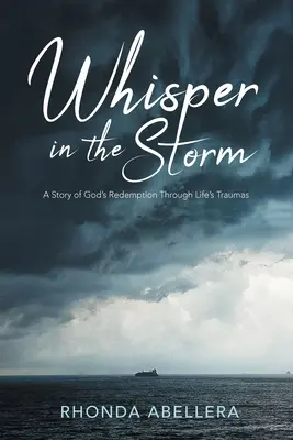 Szept w burzy: Historia Bożego odkupienia poprzez życiową traumę - Whisper in the Storm: A Story of God's Redemption Through Life's Trauma