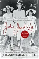 Jackie, Janet & Lee: Sekretne życie Janet Auchincloss i jej córek Jacqueline Kennedy Onassis i Lee Radziwill - Jackie, Janet & Lee: The Secret Lives of Janet Auchincloss and Her Daughters Jacqueline Kennedy Onassis and Lee Radziwill
