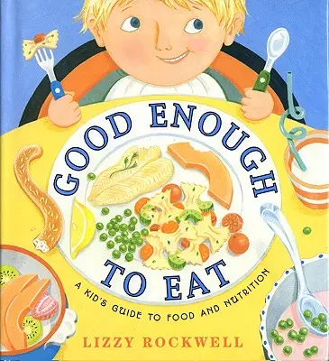 Good Enough to Eat: Dziecięcy przewodnik po żywności i żywieniu - Good Enough to Eat: A Kid's Guide to Food and Nutrition