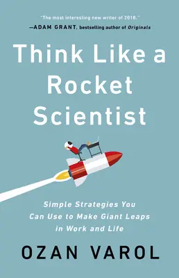 Myśl jak naukowiec: Proste strategie, których możesz użyć, aby dokonać gigantycznych skoków w pracy i życiu - Think Like a Rocket Scientist: Simple Strategies You Can Use to Make Giant Leaps in Work and Life