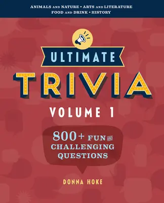 Ultimate Trivia, Volume 1: 800 + zabawnych i wymagających pytań o ciekawostki - Ultimate Trivia, Volume 1: 800 + Fun and Challenging Trivia Questions