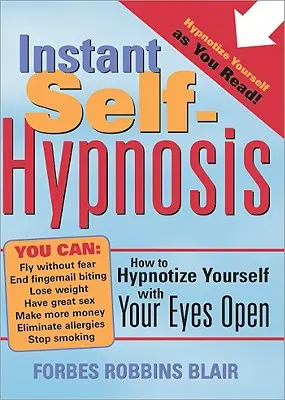 Błyskawiczna autohipnoza: jak zahipnotyzować się z otwartymi oczami - Instant Self-Hypnosis: How to Hypnotize Yourself with Your Eyes Open