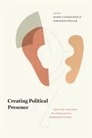 Tworzenie politycznej obecności: Nowa polityka demokratycznej reprezentacji - Creating Political Presence: The New Politics of Democratic Representation