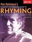 Pat Pattison's Songwriting: Essential Guide to Rhyming: Przewodnik krok po kroku po lepszym rymowaniu dla poetów i tekściarzy - Pat Pattison's Songwriting: Essential Guide to Rhyming: A Step-By-Step Guide to Better Rhyming for Poets and Lyricists