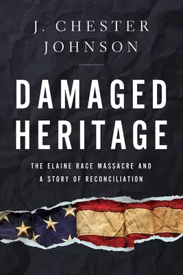 Uszkodzone dziedzictwo: Masakra w Elaine i historia pojednania - Damaged Heritage: The Elaine Race Massacre and a Story of Reconciliation