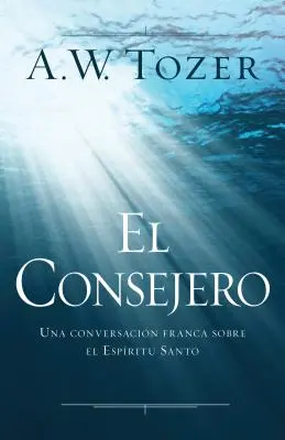 El Consejero: Una Conversacin Franca Sobre El Espritu Santo