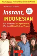 Instant Indonesian: How to Express 1,000 Different Ideas with Just 100 Key Words and Phrases! (Rozmówki indonezyjskie i słownik) - Instant Indonesian: How to Express 1,000 Different Ideas with Just 100 Key Words and Phrases! (Indonesian Phrasebook & Dictionary)