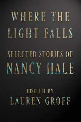 Gdzie pada światło: Wybrane historie Nancy Hale - Where the Light Falls: Selected Stories of Nancy Hale