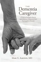 The Dementia Caregiver: Przewodnik po opiece nad osobą z chorobą Alzheimera i innymi zaburzeniami neurokognitywnymi - The Dementia Caregiver: A Guide to Caring for Someone with Alzheimer's Disease and Other Neurocognitive Disorders