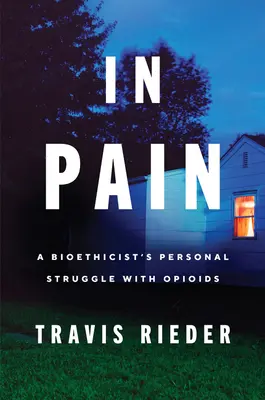 W bólu: osobiste zmagania bioetyka z opioidami - In Pain: A Bioethicist's Personal Struggle with Opioids