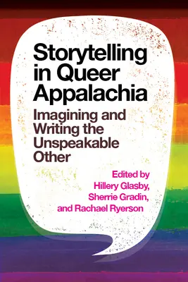 Opowiadanie historii w queerowych Appalachach: Wyobrażanie sobie i pisanie niewypowiedzianego innego - Storytelling in Queer Appalachia: Imagining and Writing the Unspeakable Other