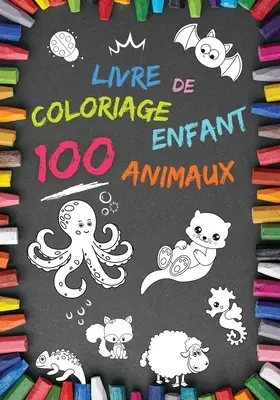 Livre de coloriage enfant 100 Animaux: Mon 1er livre partir de 2 ans Cahier coloriage pour garons & filles, 100 beaux motifs animaux Carnet de colo - Livre de coloriage enfant 100 Animaux: Mon 1er livre  partir de 2 ans Cahier coloriage pour garons & filles, 100 beaux motifs animaux Carnet de colo