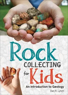 Zbieranie skał dla dzieci: Wprowadzenie do geologii - Rock Collecting for Kids: An Introduction to Geology