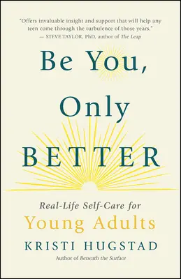 Bądź sobą, tylko lepszy: Prawdziwa troska o siebie dla młodych dorosłych (i wszystkich innych) - Be You, Only Better: Real-Life Self-Care for Young Adults (and Everyone Else)