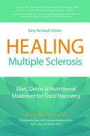 Leczenie stwardnienia rozsianego: Dieta, detoks i zmiana odżywiania dla całkowitego wyzdrowienia - Healing Multiple Sclerosis: Diet, Detox & Nutritional Makeover for Total Recovery