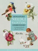 Miniaturowe hafty igłą: Portrety, kwiaty i ptaki w stylu vintage - Miniature Needle Painting Embroidery: Vintage Portraits, Florals & Birds